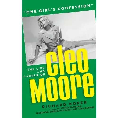 "One Girl's Confession" - The Life and Career of Cleo Moore (hardback)