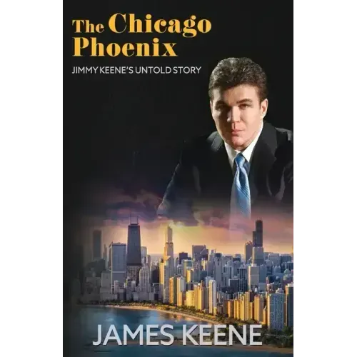 The Chicago Phoenix: Jimmy Keene's Untold Story
