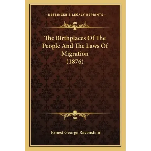 The Birthplaces Of The People And The Laws Of Migration (1876)