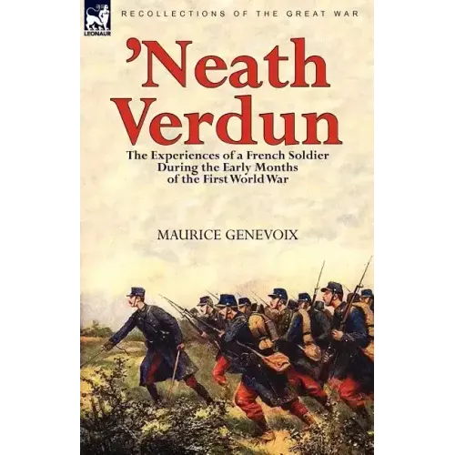 'Neath Verdun: the Experiences of a French Soldier During the Early Months of the First World War