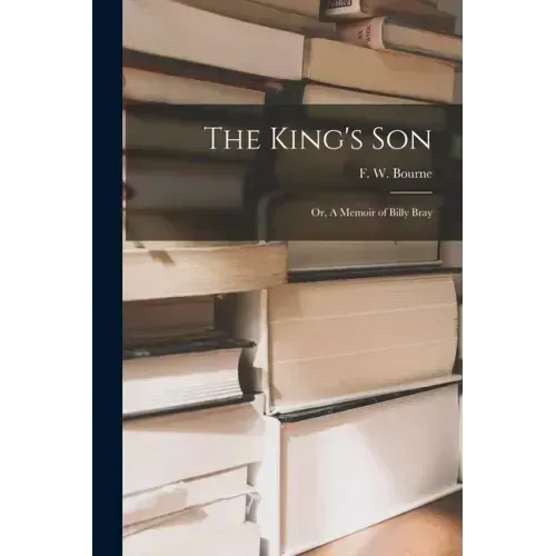 The King's Son; or, A Memoir of Billy Bray [microform]