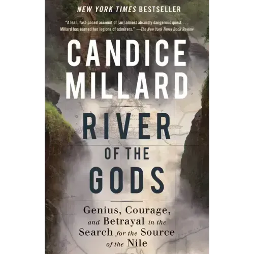 River of the Gods: Genius, Courage, and Betrayal in the Search for the Source of the Nile