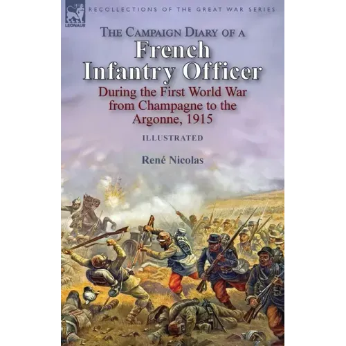 The Campaign Diary of a French Infantry Officer During the First World War from Champagne to the Argonne, 1915