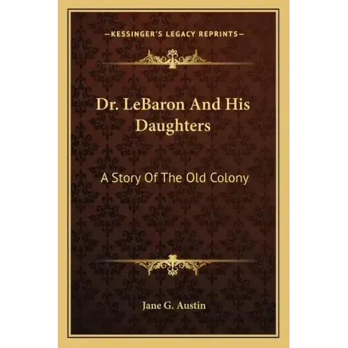 Dr. LeBaron And His Daughters: A Story Of The Old Colony