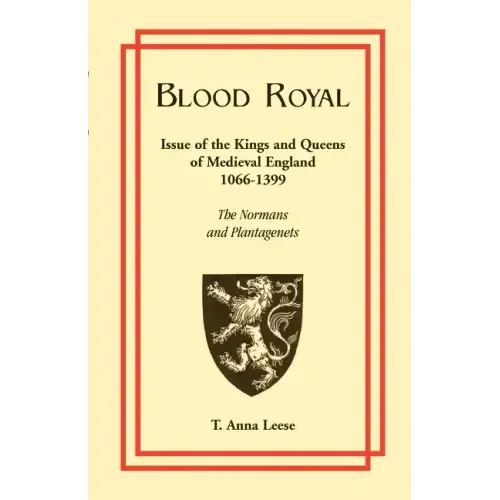 Blood Royal: Issue of the Kings and Queens of Medieval 1066-1399: The Normans and Plantagenets