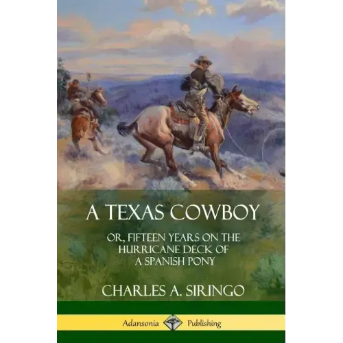 A Texas Cowboy: or, Fifteen Years on the Hurricane Deck of a Spanish Pony