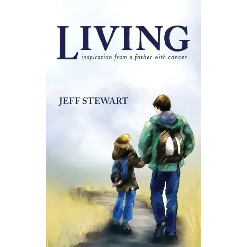 Living: Inspiration from a Father with Cancer