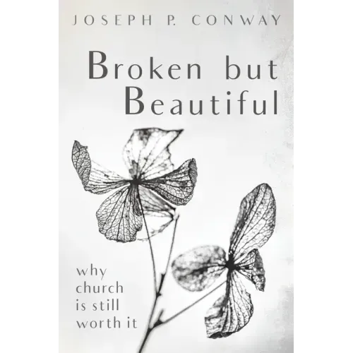 Broken But Beautiful: Why Church Is Still Worth It