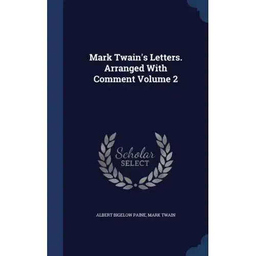 Mark Twain's Letters. Arranged With Comment Volume 2
