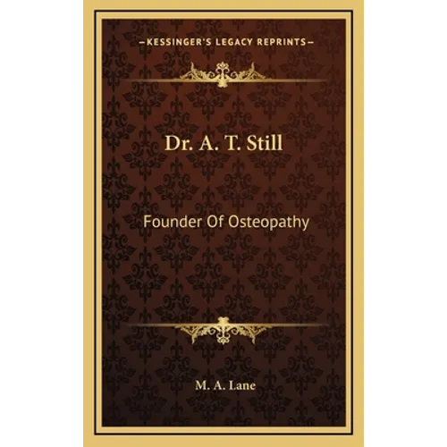Dr. A. T. Still: Founder Of Osteopathy