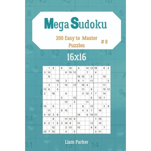 Mega Sudoku 16x16 - 200 Easy to Master Puzzles vol.8