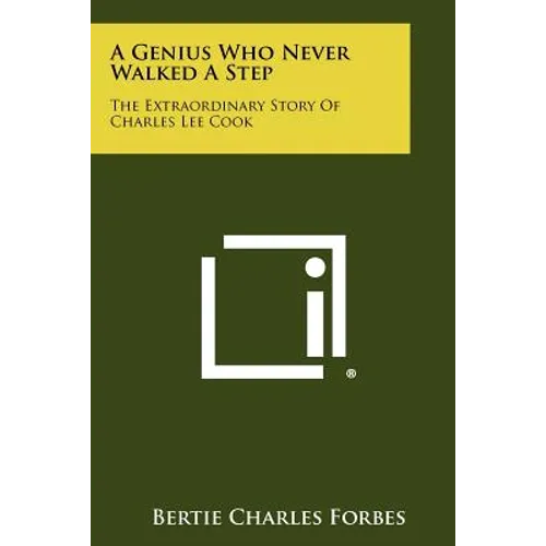 A Genius Who Never Walked A Step: The Extraordinary Story Of Charles Lee Cook