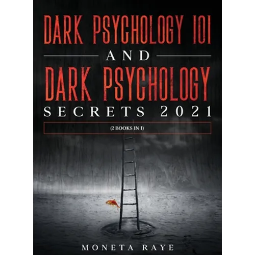 Dark Psychology 101 AND Dark Psychology Secrets 2021: (2 Books IN 1)