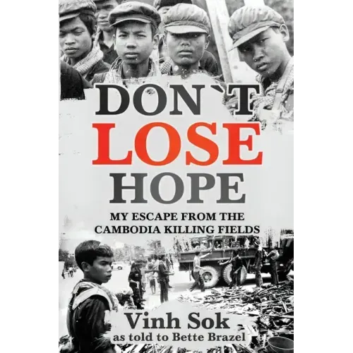 Don't Lose Hope: My Escape From the Killing Fields of Cambodia
