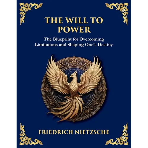 The Will to Power: Understanding Ambition, Strength, and Self-Overcoming (Large Print Deluxe Edition For Easy Reading)