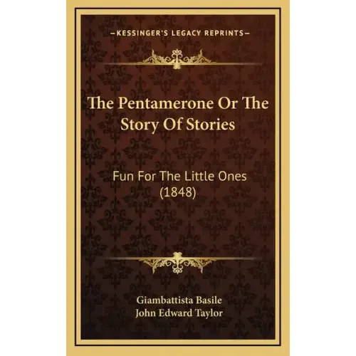 The Pentamerone Or The Story Of Stories: Fun For The Little Ones (1848)