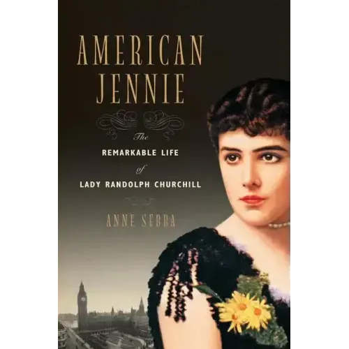 American Jennie: The Remarkable Life of Lady Randolph Churchill