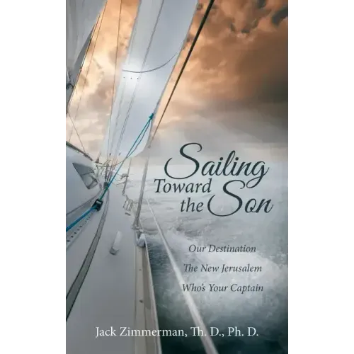 Sailing Toward the Son: Our Destination the New Jerusalem Who's Your Captain