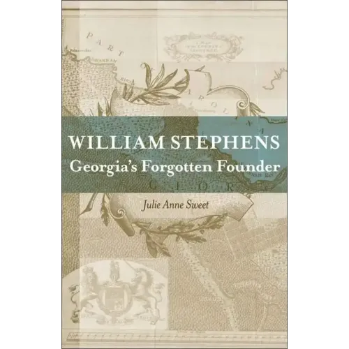 William Stephens: Georgia's Forgotten Founder