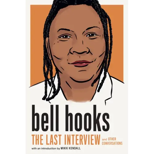 Bell Hooks: The Last Interview: And Other Conversations