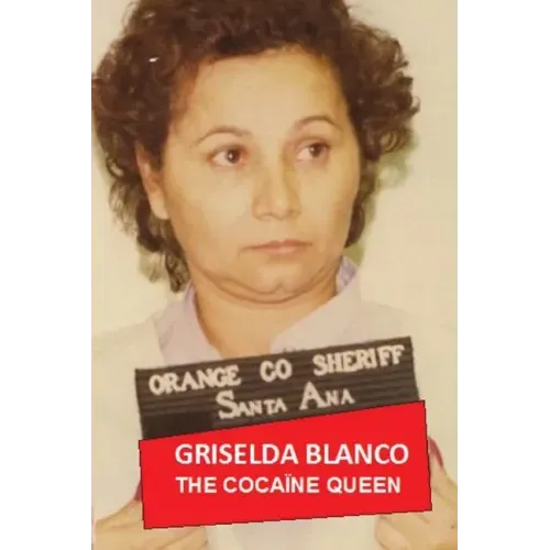 Griselda Blanco: The Cocaine Queen