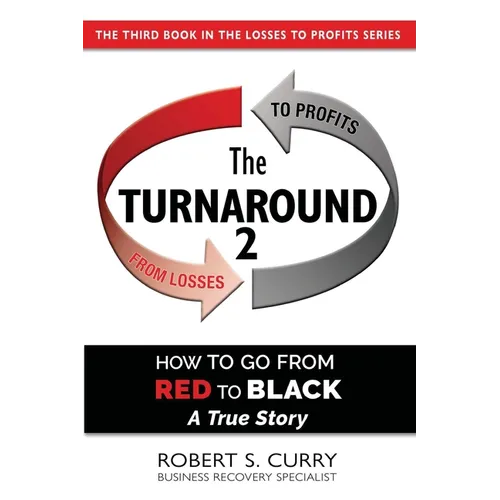 The Turnaround 2: How to Go from Red to Black, A True Story