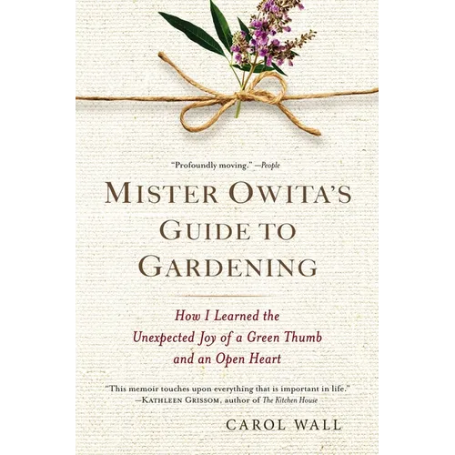Mister Owita's Guide to Gardening: How I Learned the Unexpected Joy of a Green Thumb and an Open Heart