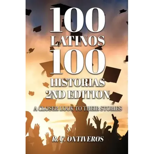 100 Latinos 100 Historias 2nd Edition: A Closer Look to Their Stories
