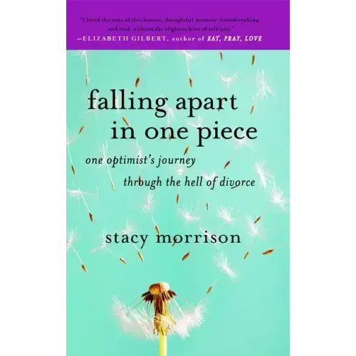 Falling Apart in One Piece: One Optimist's Journey Through the Hell of Divorce