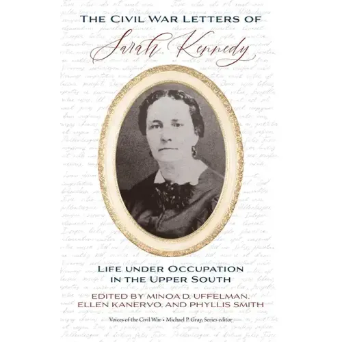 The Civil War Letters of Sarah Kennedy: Life Under Occupation in the Upper South