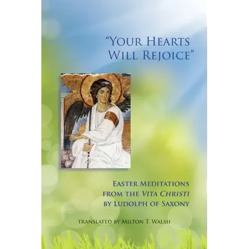 Your Hearts Will Rejoice: Easter Meditations from the Vita Christi Volume 49