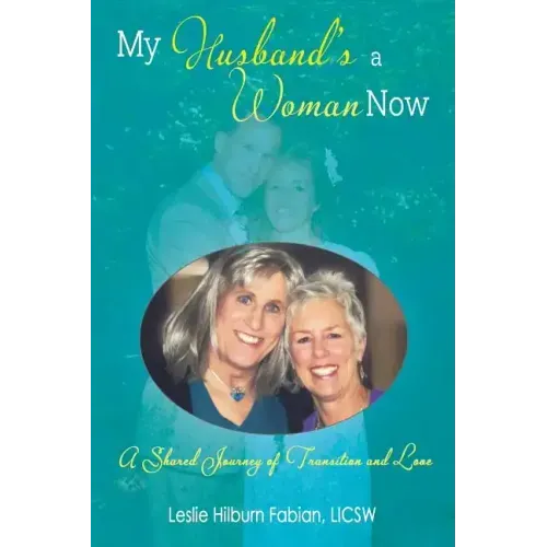 My Husband's a Woman Now: A Shared Journey of Transition and Love