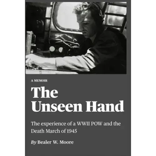 The Unseen Hand: The experience of a WWII POW and the Death March of 1945