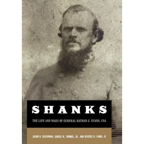 Shanks: The Life and Wars of General Nathan G. Ebans, CSA