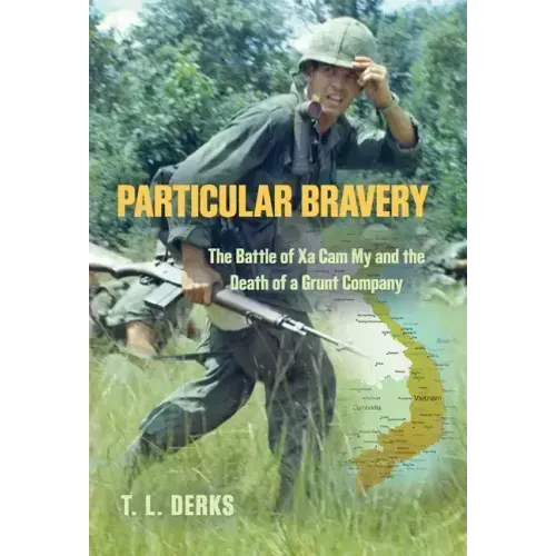 Particular Bravery: The Battle of Xa Cam My and the Death of a Grunt Company