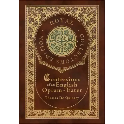 Confessions of an English Opium-Eater (Royal Collector's Edition) (Case Laminate Hardcover with Jacket)
