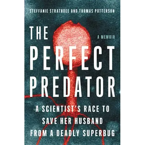 The Perfect Predator: A Scientist's Race to Save Her Husband from a Deadly Superbug: A Memoir