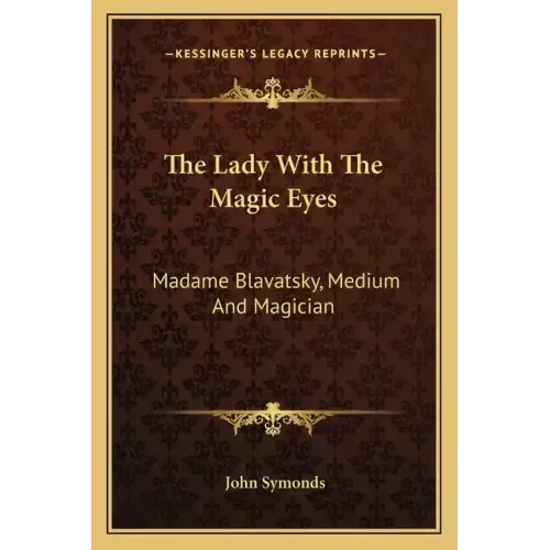 The Lady with the Magic Eyes: Madame Blavatsky, Medium and Magician