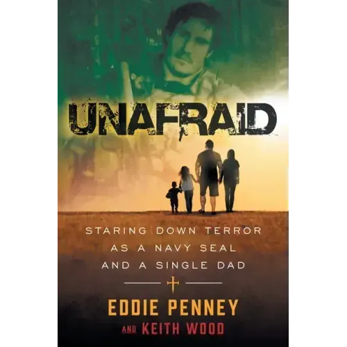 Unafraid: Staring Down Terror as a Navy SEAL and Single Dad