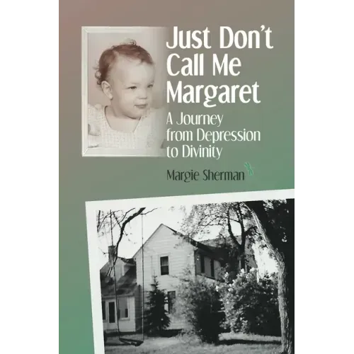 Just Don't Call Me Margaret: A journey from depression to divinity