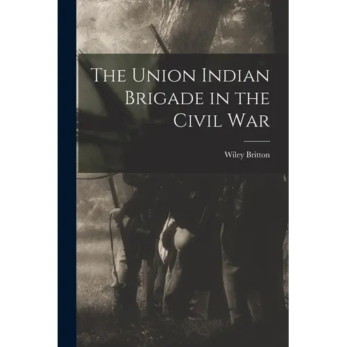 The Union Indian Brigade in the Civil War