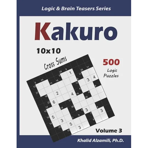 Kakuro: 500 Logic Puzzles (10x10): Keep Your Brain Young