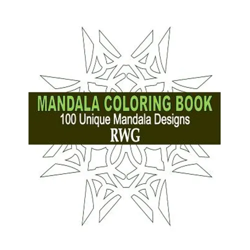 Mandala Coloring Book: 100 Unique Mandala Designs and Stress Relieving Patterns for Adult Relaxation, Meditation, and Happiness