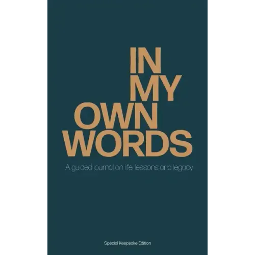 In My Own Words: A guided journal on life, lessons and legacy