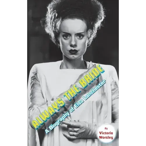 Always the Bride - A Biography of Elsa Lanchester (hardback)