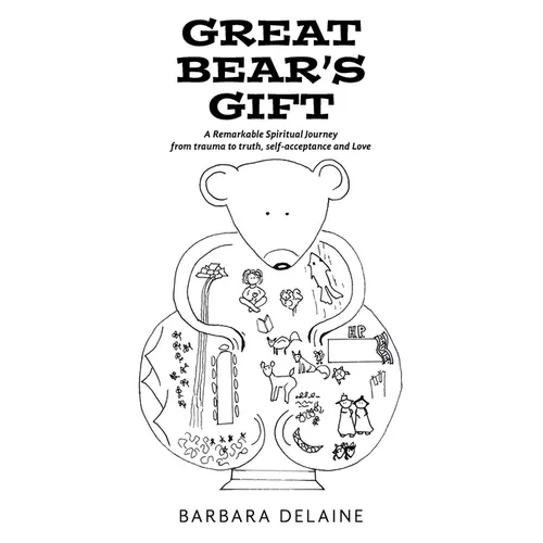 Great Bear's Gift: A Remarkable Spiritual Journey from trauma to truth, self-acceptance and Love