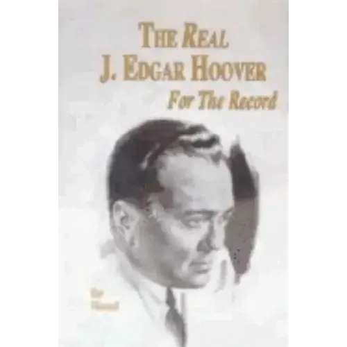 The Real J. Edgar Hoover: For the Record