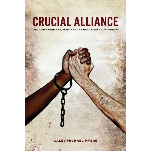 Crucial Alliance: African-Americans, Jews, and the Middle East Conundrum