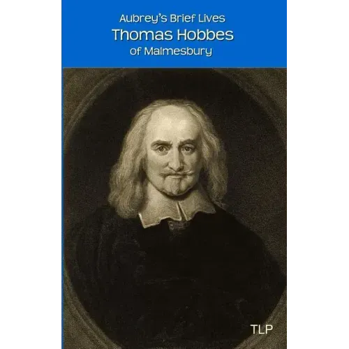 Aubrey's Brief Lives: Thomas Hobbes: With Hobbes's Latin Prose Autobiography, translated by William Duggan