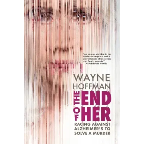 The End of Her: Racing Against Alzheimer's to Solve a Murder